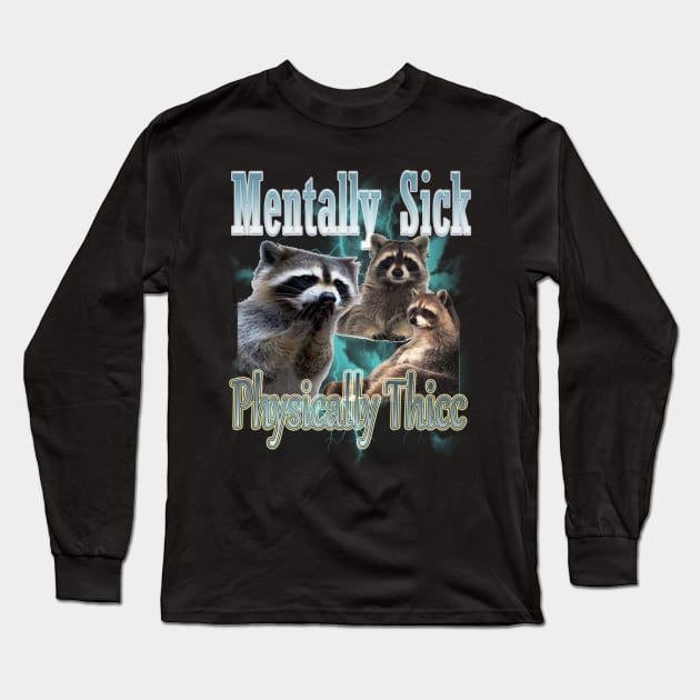 Mentally Sick Physically Thicc Raccoon Meme, Opossums Lover, Raccoon Tanuki Funny Long Sleeve T-Shirt by Omarzone